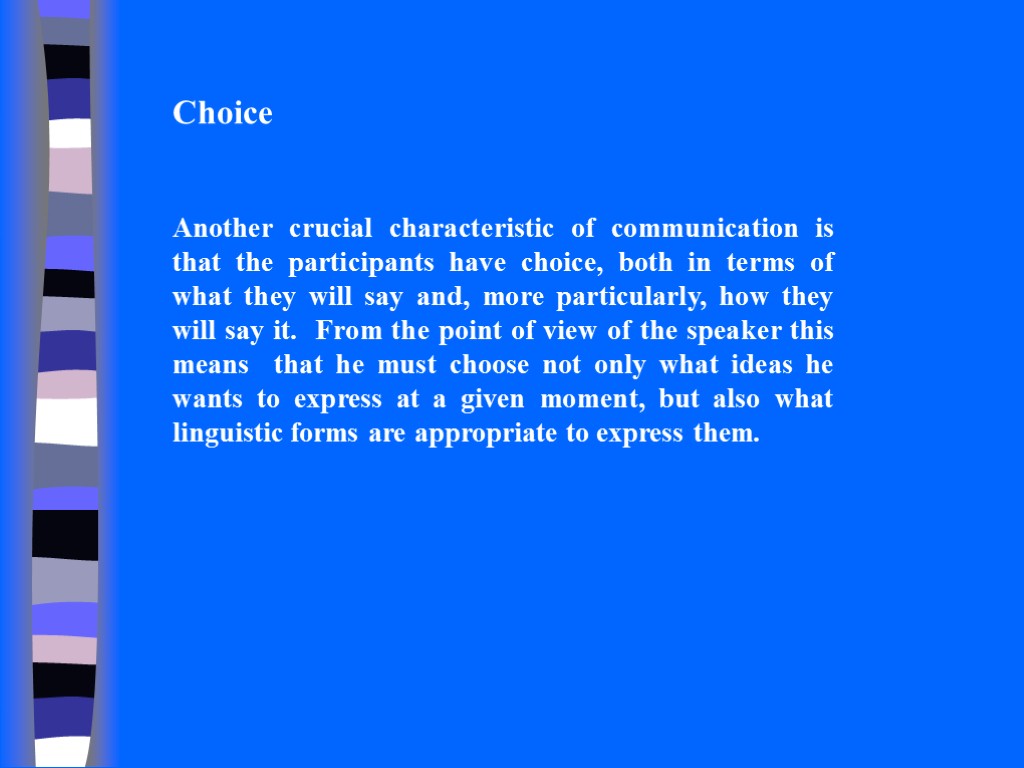 Choice Another crucial characteristic of communication is that the participants have choice, both in